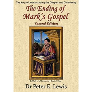 Lewis, Peter E. The Ending of Mark's Gospel: The Key to Understanding the Gospels and Christianity Lewis, Peter E. The Ending of Mark's Gospel: The Key to Understanding the Gospels and Christianity