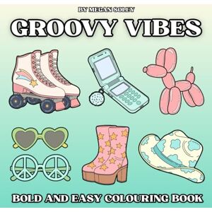 Soley, Megan GROOVY VIBES: A Retro Bold and Easy Colouring Book with 50 Groovy Designs for Relaxation and Fun Soley, Megan GROOVY VIBES: A Retro Bold and Easy Colouring Book with 50 Groovy Designs for Relaxation and Fun