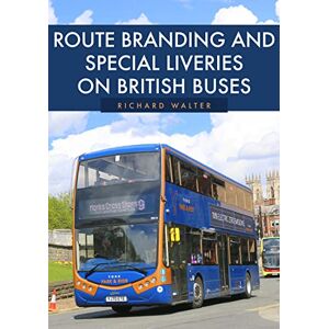Walter, Richard Route Branding and Special Liveries on British Buses Walter, Richard Route Branding and Special Liveries on British Buses