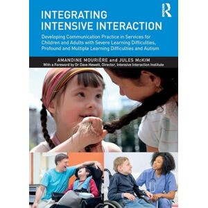 Mourière, Amandine Integrating Intensive Interaction: Developing Communication Practice in Services for Children and Adults with Severe Learning Difficulties, Profound and Multiple Learning Difficulties and Autism Mourière, Amandine Integrating Intensive Interaction: Developing Communication Practice in Services for Children and Adults with Severe Learning Difficulties, Profound and Multiple Learning Difficulties and Autism