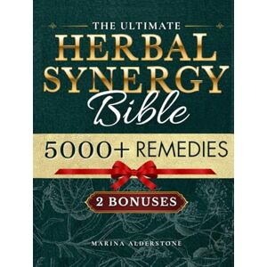 Marina The Ultimate Herbal Synergy Bible: Practical Step-By-Step Illustrated Guide with 250+ Natural Herbs plus 300+ Synergies Safe, Budget-Friendly and Easy-to-Use to Relieve Common and Chronic Ailments Marina The Ultimate Herbal Synergy Bible: Practical Step-By-Step Illustrated Guide with 250+ Natural Herbs plus 300+ Synergies Safe, Budget-Friendly and Easy-to-Use to Relieve Common and Chronic Ailments