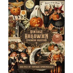 Thorne, Clara Vintage Halloween Ephemera Collection Vol. I: Over 300 PCS Retro Illustrations For Junk Journals, Collages, Scrapbooking And Gothic Paper Crafts Thorne, Clara Vintage Halloween Ephemera Collection Vol. I: Over 300 PCS Retro Illustrations For Junk Journals, Collages, Scrapbooking And Gothic Paper Crafts