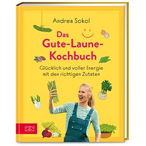 Sokol, Andrea Das Gute-Laune-Kochbuch: Glücklich und voller Energie mit den richtigen Zutaten Sokol, Andrea Das Gute-Laune-Kochbuch: Glücklich und voller Energie mit den richtigen Zutaten