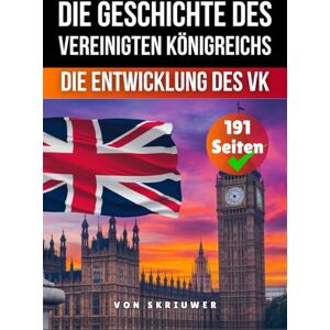 Skriuwer.com Die Geschichte des Vereinigten Königreichs: Die Entwicklung des VK (Die Geschichte der Länder) Skriuwer.com Die Geschichte des Vereinigten Königreichs: Die Entwicklung des VK (Die Geschichte der Länder)