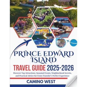 WEST, CAMINO PRINCE EDWARD ISLAND TRAVEL GUIDE 2025-2026: Discover Top Attractions, Seasonal Events, Neighborhood Secrets, And Practical Advice for Every Traveler’s Perfect Experience (Atlas & Soul) WEST, CAMINO PRINCE EDWARD ISLAND TRAVEL GUIDE 2025-2026: Discover Top Attractions, Seasonal Events, Neighborhood Secrets, And Practical Advice for Every Traveler’s Perfect Experience (Atlas & Soul)