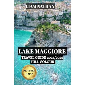 NATHAN, LIAM Lake Maggiore Travel Guide 2025/2026( FULL COLOUR): Explore Stresa, Verbania, And The Borromean Islands – Your Gateway To Scenic Shores, History, And Unique Adventures NATHAN, LIAM Lake Maggiore Travel Guide 2025/2026( FULL COLOUR): Explore Stresa, Verbania, And The Borromean Islands – Your Gateway To Scenic Shores, History, And Unique Adventures