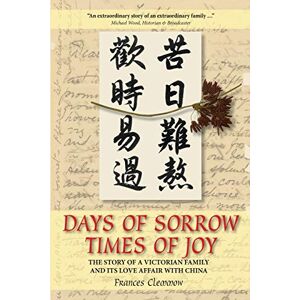 Clemmow, Frances Days of Sorrow, Times of Joy: The Story of a Victorian Family and its Love Affair with China Clemmow, Frances Days of Sorrow, Times of Joy: The Story of a Victorian Family and its Love Affair with China