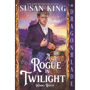 King, Susan A Rogue in Twilight: Scottish Historical Romance (The Whisky Rogues) King, Susan A Rogue in Twilight: Scottish Historical Romance (The Whisky Rogues)