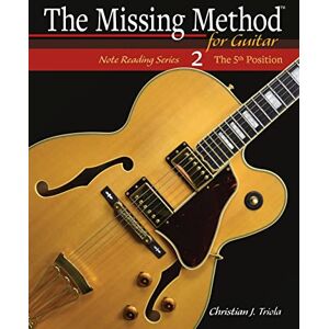 Triola, Christian J. The Missing Method for Guitar: The 5th Position: 2 (The Missing Method for Guitar Note Reading Series) Triola, Christian J. The Missing Method for Guitar: The 5th Position: 2 (The Missing Method for Guitar Note Reading Series)
