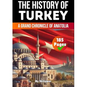 Skriuwer.com The History of Turkey: A Grand Chronicle of Anatolia (History of Turkey Books) Skriuwer.com The History of Turkey: A Grand Chronicle of Anatolia (History of Turkey Books)