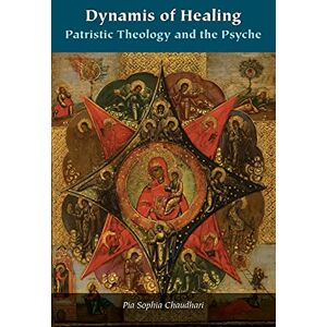 Chaudhari, Pia Sophia Dynamis of Healing: Patristic Theology and the Psyche (Orthodox Christianity and Contemporary Thought) Chaudhari, Pia Sophia Dynamis of Healing: Patristic Theology and the Psyche (Orthodox Christianity and Contemporary Thought)