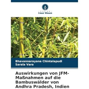Chintalapudi, Bhavannarayana Auswirkungen von JFM-Maßnahmen auf die Bambuswälder von Andhra Pradesh, Indien Chintalapudi, Bhavannarayana Auswirkungen von JFM-Maßnahmen auf die Bambuswälder von Andhra Pradesh, Indien
