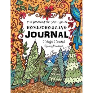 Brown, Sarah Janisse Fun-Schooling for Boys Winter Homeschooling Journal: This 60 Day Homeschooling Workbook Covers Eight Different Subjects, with a Focus on Creativity ... and Organized Unschooling. For Ages 9 to 17 Brown, Sarah Janisse Fun-Schooling for Boys Winter Homeschooling Journal: This 60 Day Homeschooling Workbook Covers Eight Different Subjects, with a Focus on Creativity ... and Organized Unschooling. For Ages 9 to 17