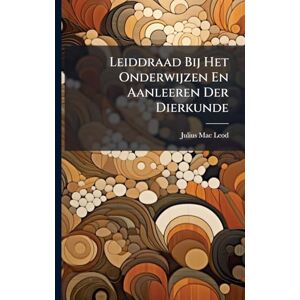 Leod, Julius Mac Leiddraad Bij Het Onderwijzen En Aanleeren Der Dierkunde Leod, Julius Mac Leiddraad Bij Het Onderwijzen En Aanleeren Der Dierkunde