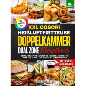 Klein, Andrea XXL Cosori Heißluftfritteuse Doppelkammer Dual Zone Rezeptbuch Mit FARBFOTOS: Doppelt gemoppelt! Mit über 130+ leckeren Rezepten für jeden Tag. Schnell und gesund mit deinem Air Fryer Klein, Andrea XXL Cosori Heißluftfritteuse Doppelkammer Dual Zone Rezeptbuch Mit FARBFOTOS: Doppelt gemoppelt! Mit über 130+ leckeren Rezepten für jeden Tag. Schnell und gesund mit deinem Air Fryer