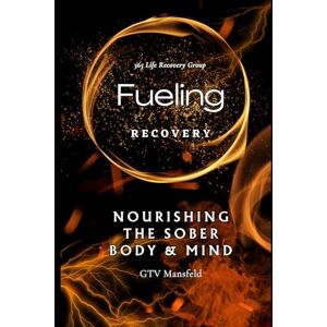 Mansfeld, GTV Fueling Recovery: Nourishing The Sober Body & Mind Mansfeld, GTV Fueling Recovery: Nourishing The Sober Body & Mind
