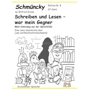 Kriese, Wilfried Schmüncky Edition Nr.8 Schreiben und Lesen – war mein Gegner: Mein Comicweg aus der Sprachfalle Eine comic Geschichte über Lese und Rechtschreibschwäche Kriese, Wilfried Schmüncky Edition Nr.8 Schreiben und Lesen – war mein Gegner: Mein Comicweg aus der Sprachfalle Eine comic Geschichte über Lese und Rechtschreibschwäche