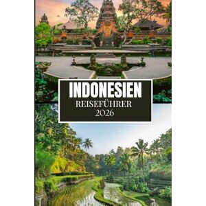 Miles, Philip INDONESIEN REISEFÜHRER 2026: Was Ihnen vor Ihrem Besuch niemand gesagt hat – versteckte Juwelen, lokale Geheimnisse und praktische Tipps (Vollfarbbild) Miles, Philip INDONESIEN REISEFÜHRER 2026: Was Ihnen vor Ihrem Besuch niemand gesagt hat – versteckte Juwelen, lokale Geheimnisse und praktische Tipps (Vollfarbbild)