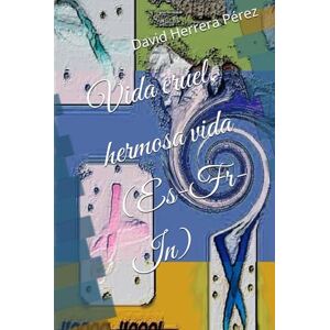 Herrera Pérez, David Vida cruel, hermosa vida (Es-Fr-In) Herrera Pérez, David Vida cruel, hermosa vida (Es-Fr-In)