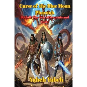 yabeh, yabeh Curse of the Blue Moon Pharaoh: Book II: The War of Serpents and Gods (Curse Blue Moon Pharaoh) yabeh, yabeh Curse of the Blue Moon Pharaoh: Book II: The War of Serpents and Gods (Curse Blue Moon Pharaoh)