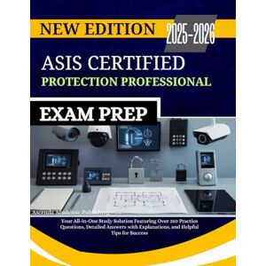 Academic Publishing, Ascenda ASIS CERTIFIED PROTECTION PROFESSIONAL EXAM PREP 2025-2026: Your All-in-One Study Solution Featuring Over 350 Practice Questions, Detailed Answers with Explanations, and Helpful Tips for Success Academic Publishing, Ascenda ASIS CERTIFIED PROTECTION PROFESSIONAL EXAM PREP 2025-2026: Your All-in-One Study Solution Featuring Over 350 Practice Questions, Detailed Answers with Explanations, and Helpful Tips for Success