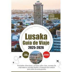 HOLDEN, TERESA J. LUSAKA GUÍA DE VIAJE 2025 – 2026: Principales atracciones, consejos sobre visas, consejos de viaje seguro, comidas locales e itinerarios de muestra para todos los presupuestos HOLDEN, TERESA J. LUSAKA GUÍA DE VIAJE 2025 – 2026: Principales atracciones, consejos sobre visas, consejos de viaje seguro, comidas locales e itinerarios de muestra para todos los presupuestos