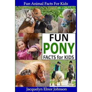 Johnson, Jacquelyn Elnor Fun Pony Facts for Kids (Fun Animal Facts for Kids) Johnson, Jacquelyn Elnor Fun Pony Facts for Kids (Fun Animal Facts for Kids)