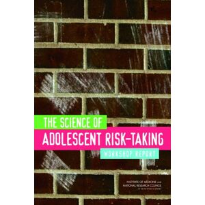 National Academy of Sciences The Science of Adolescent Risk-Taking: Workshop Report National Academy of Sciences The Science of Adolescent Risk-Taking: Workshop Report