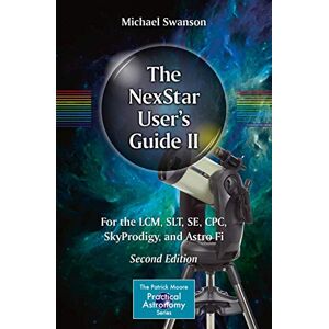 Swanson, Michael The NexStar User’s Guide II: For the LCM, SLT, SE, CPC, SkyProdigy, and Astro Fi (The Patrick Moore Practical Astronomy Series) Swanson, Michael The NexStar User’s Guide II: For the LCM, SLT, SE, CPC, SkyProdigy, and Astro Fi (The Patrick Moore Practical Astronomy Series)