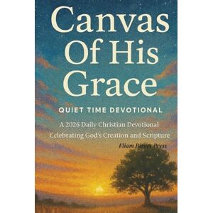 Press, Eliam Rivers Canvas Of His Grace Quiet Time Devotional: A 2026 Daily Christian Devotional Celebrating God’s Creation and Scripture Press, Eliam Rivers Canvas Of His Grace Quiet Time Devotional: A 2026 Daily Christian Devotional Celebrating God’s Creation and Scripture