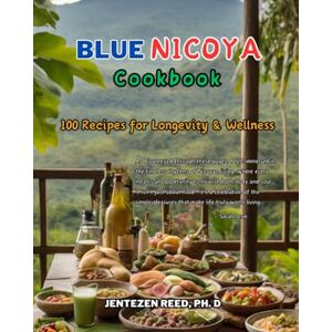 Reed, Dr. Jentezen Blue Nicoya: A Kitchen Cookbook with 100 Diet Recipes for Longevity & Wellness (Blue Longevity) Reed, Dr. Jentezen Blue Nicoya: A Kitchen Cookbook with 100 Diet Recipes for Longevity & Wellness (Blue Longevity)