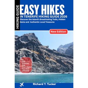 Tucker, Richard T. Easy hikes in Tenerife Hiking Guide 2026: Discover the Island’s Breathtaking Trails, Hidden Gems and Authentic Local Treasures Tucker, Richard T. Easy hikes in Tenerife Hiking Guide 2026: Discover the Island’s Breathtaking Trails, Hidden Gems and Authentic Local Treasures