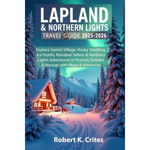 Crites, Robert K. Lapland & Northern Lights Travel Guide 2025-2026: Explore Santa’s Village, Husky Sledding, Ice Hotels, Reindeer Safaris & Northern Lights Adventures ... with Maps & Itineraries (EasyTravel Guides) Crites, Robert K. Lapland & Northern Lights Travel Guide 2025-2026: Explore Santa’s Village, Husky Sledding, Ice Hotels, Reindeer Safaris & Northern Lights Adventures ... with Maps & Itineraries (EasyTravel Guides)