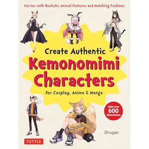 Shugao Create Kemonomimi Characters for Cosplay, Anime & Manga: Furries with Realistic Animal Features and Matching Fashions (With Over 600 Illustrations) Shugao Create Kemonomimi Characters for Cosplay, Anime & Manga: Furries with Realistic Animal Features and Matching Fashions (With Over 600 Illustrations)