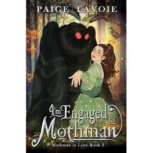 Lavoie, Paige I'm Engaged to Mothman: 2 (Mothman in Love) Lavoie, Paige I'm Engaged to Mothman: 2 (Mothman in Love)