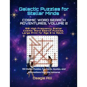 Alli, Osagie Galactic Puzzles for Stellar Minds Cosmic Word Search Adventures, Volume 2: 150 Puzzles, Intros, and Fun Facts from Across the Universe Alli, Osagie Galactic Puzzles for Stellar Minds Cosmic Word Search Adventures, Volume 2: 150 Puzzles, Intros, and Fun Facts from Across the Universe