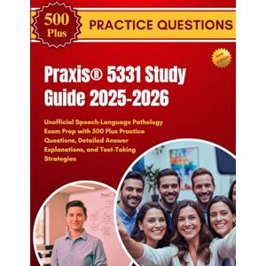 JACOBS, NIKKI Praxis® 5331 Study Guide 2025–2026: Unofficial Speech-Language Pathology Exam Prep with 500 Plus Practice Questions, Detailed Answer Explanations, and Test-Taking Strategies JACOBS, NIKKI Praxis® 5331 Study Guide 2025–2026: Unofficial Speech-Language Pathology Exam Prep with 500 Plus Practice Questions, Detailed Answer Explanations, and Test-Taking Strategies