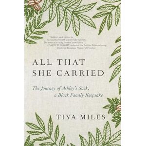 Miles, Tiya All That She Carried: The History of a Black Family Keepsake, Lost & Found Miles, Tiya All That She Carried: The History of a Black Family Keepsake, Lost & Found