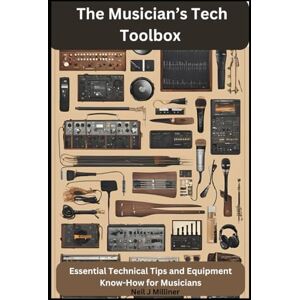 Milliner, Neil J The Musician’s Tech Toolbox: Essential Technical Tips and Equipment Know-How for Musicians (Studio to Stage: Problem‑Solvers for Musicians) Milliner, Neil J The Musician’s Tech Toolbox: Essential Technical Tips and Equipment Know-How for Musicians (Studio to Stage: Problem‑Solvers for Musicians)