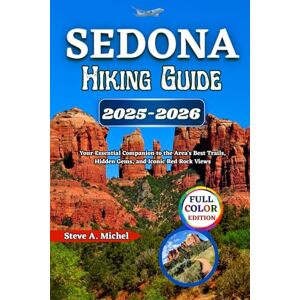 Michel, Steve A Sedona Hiking Guide 2025–2026: Your Essential Companion to the Area's Best Trails, Hidden Gems, and Iconic Red Rock Views Michel, Steve A Sedona Hiking Guide 2025–2026: Your Essential Companion to the Area's Best Trails, Hidden Gems, and Iconic Red Rock Views