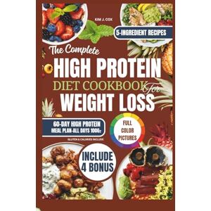 J. Cox, Kim The Complete High Protein Cookbook for Weight loss: 60-Day Meal Plan with 5-Ingredient, Healthy, Delicious, and Time-Saving Recipes to Fuel your body naturally, Build Lean Muscle, Boost Energy, Crush J. Cox, Kim The Complete High Protein Cookbook for Weight loss: 60-Day Meal Plan with 5-Ingredient, Healthy, Delicious, and Time-Saving Recipes to Fuel your body naturally, Build Lean Muscle, Boost Energy, Crush