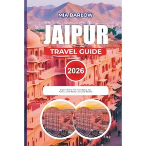 BARLOW, MIA JAIPUR TRAVEL GUIDE 2026: Explore Amber Fort, Hawa Mahal, City Palace, Jantar Mantar, and Local Markets BARLOW, MIA JAIPUR TRAVEL GUIDE 2026: Explore Amber Fort, Hawa Mahal, City Palace, Jantar Mantar, and Local Markets