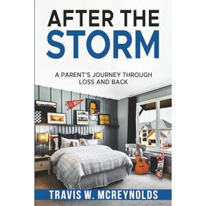 McReynolds, Travis W After the Storm: A Parent's Journey Through Loss and Back McReynolds, Travis W After the Storm: A Parent's Journey Through Loss and Back