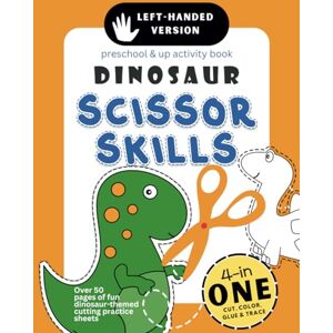 Active Left-Handed Dinosaur Scissor Skills Preschool & Up Activity Book: 4-in-1 Cut Color Glue and Trace, Over 50 pages of fun dinosaur-themed cutting practice sheets Active Left-Handed Dinosaur Scissor Skills Preschool & Up Activity Book: 4-in-1 Cut Color Glue and Trace, Over 50 pages of fun dinosaur-themed cutting practice sheets