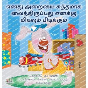 Admont, Shelley I Love to Keep My Room Clean (Tamil Children's Book) (Tamil Bedtime Collection) Admont, Shelley I Love to Keep My Room Clean (Tamil Children's Book) (Tamil Bedtime Collection)