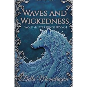 Moondragon, Bella Waves and Wickedness: Wolf Shifter Romance Book 4 Moondragon, Bella Waves and Wickedness: Wolf Shifter Romance Book 4