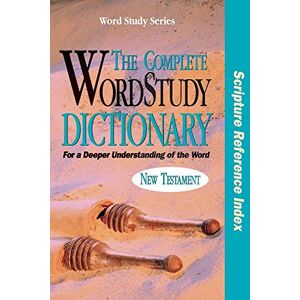 Zodhiates, Spiros The Complete WordStudy Dictionary: New Testament Scripture Reference Index (Word Study Series) Zodhiates, Spiros The Complete WordStudy Dictionary: New Testament Scripture Reference Index (Word Study Series)