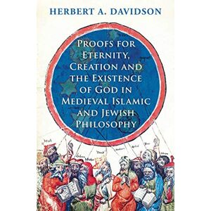 Davidson, Herbert A. Proofs for Eternity, Creation and the Existence of God in Medieval Islamic and Jewish Philosophy Davidson, Herbert A. Proofs for Eternity, Creation and the Existence of God in Medieval Islamic and Jewish Philosophy