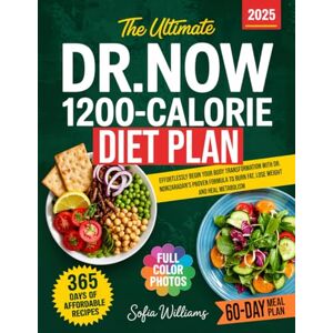 Williams, Sofia The Ultimate Dr. Now 1200-Calorie Diet Plan: Effortlessly Begin Your Body Transformation with Dr. Nowzaradan's Proven Formula to Burn Fat, Lose Weight and Heal Metabolism 365 Days of Recipes Williams, Sofia The Ultimate Dr. Now 1200-Calorie Diet Plan: Effortlessly Begin Your Body Transformation with Dr. Nowzaradan's Proven Formula to Burn Fat, Lose Weight and Heal Metabolism 365 Days of Recipes