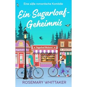 Whittaker, Rosemary Ein Sugarloaf-Geheimnis: Eine süße romantische Komödie (Sugarloaf-Bäckerei) Whittaker, Rosemary Ein Sugarloaf-Geheimnis: Eine süße romantische Komödie (Sugarloaf-Bäckerei)